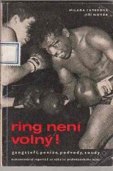 kniha Ring není volný! Gangsteři, peníze, podvody, soudy : dokumentární reportáž ze zákulisí profesionálního boxingu, Sportovní a turistické nakladatelství 1967