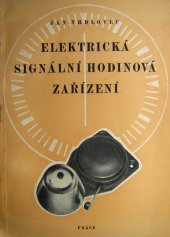 kniha Elektrická signální hodinová zařízení Praktická příručka pro navrhování, montáž a údržbu signálních soustav, Práce 1956