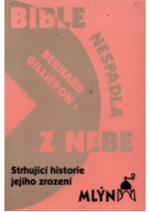 kniha Bible nespadla z nebe strhující historie jejího zrození, Mlýn 1993