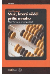 kniha Muž, který věděl příliš mnoho Alan Turing a první počítač, Dokořán 2007