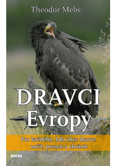 kniha Dravci Evropy biologie, početnost, ohrožení : pro každého, kdo chce dravce určit, poznat a chránit, Víkend  2012