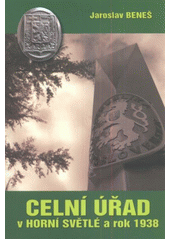 kniha Celní úřad v Horní Světlé a rok 1938, V nakl. Fortprint vydala Československá obec legionářská - Jednota Mladá Boleslav 2011