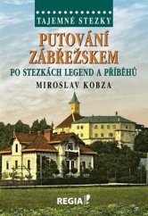 kniha Tajemné stezky Putování Zábřežskem po stezkách legend a příběhů, Regia 2018