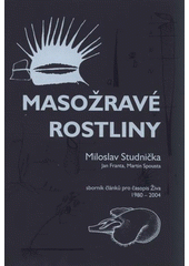 kniha Masožravé rostliny sborník článků pro časopis Živa 1980-2004, Darwiniana 2007