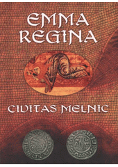 kniha Emma Regina - Civitas Melnic sborník příspěvků z konference u příležitosti 1000. výročí úmrtí kněžny Emmy Reginy (+2.11.1006) a 80. jubilea narození Pavla Radoměrského (*23.11.1926) konané 9. listopadu 2006 v Regionálním muzeu Mělník, Regionální muzeum Mělník 2008