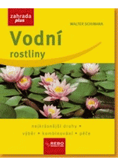 kniha Vodní rostliny nejkrásnější druhy, výběr, kombinování, péče, Rebo 2007