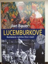 kniha Lucemburkové  Rozhádaná rodinka Otce vlasti, Čas 2019