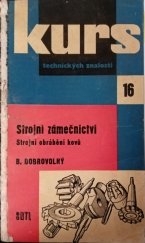 kniha Strojní zámečnictví strojní obrábění kovů : přehl. zákl. prací na obráběcích strojích k úv. studiu : určeno pro dělníky, učně a studenty, SNTL 1960