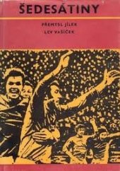 kniha Šedesátiny [1913-1973 : Jubilejní publ. Tělovýchovné jednoty] Zbrojovka Brno, TJ Zbrojovka Brno 1973