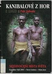 kniha Kanibalové z hor nejdivočejší místa světa : expedice Yali 2001 - Nová Guinea - Irian Jaya, SVAN 2002