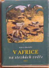 kniha V Africe na stezkách zvěře Vzpomínky afrického cestovatele a lovce, Orbis 1955