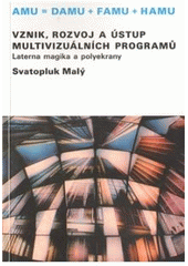 kniha Vznik, rozvoj a ústup multivizuálních programů Laterna magika a polyekrany, Akademie múzických umění v Praze 2010