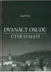 kniha Dvanáct osudů čtyř staletí Ryba, Slavík, Bosáček, Mrkvička, Jelínek, Brokešová, Týrlová, Vepřek, Zástěra, Máša, Beneš, Hrabě, Josef Fryš 2008