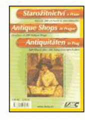 kniha Starožitnictví v Praze adresář 200 obchodů se starožitostmi = Antique Shops in Prague : directory of 200 antique shops = Antiquitäten in Prag : Adreßbuch über 200 Antiquitätengeschäften, ISMC CZ 2004