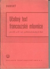 kniha Učebný text francouzského jazyka pro třetí a čtvrtý ročník vyšších obchodních škol = III.-IV. díl] [Lehrbuch der französischen Sprache für höhere Handelsschulen., Česká grafická Unie 1943