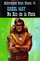 kniha Na Rio de la Plata Díl 1, - Na Rio de la Plata - Z cyklu Dobyvatelé Gran Chaca., Gabi 1993