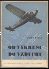 kniha Od výkresu do vzduchu sto rad a dílenských zkušeností ze stavby větroňů a motorových letadel, doplněných 61 původním obrazem, Česká grafická Unie 1937