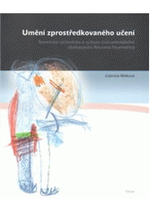 kniha Umění zprostředkovaného učení teoretická východiska a výzkum instrumentálního obohacování Reuvena Feuersteina, Togga 2008