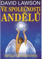 kniha Ve společnosti andělů průvodce andělským světem, Alman 2003