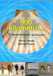 kniha 900 kilometrů-- o španělském putování, --aneb, Až tam dojdu, plivnu do moře a vrátím se zpátky--, Štrob, Širc & Slovák 2009