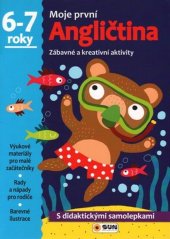 kniha Moje první Angličtina 6-7 roky Zábavné a kreativní úkoly a aktivity, Sun 2017
