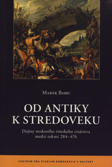 kniha Od antiky k stredoveku dejiny neskorého rímskeho cisárstva medzi rokmi 284–476, Centrum pro studium demokracie a kultury 2010