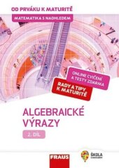 kniha Matematika s nadhledem 2. díl  - Algebraické výrazy - od prváku k maturitě, Fraus 2019