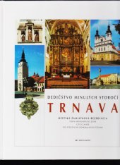 kniha Trnava  Dedičstvo minulých storočí, nákladem města Trnava 2005