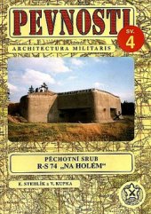 kniha Pevnosti 4. - Pěchotní srub R-S 74 "Na Holém" v datech a číslech, Fortprint 1994