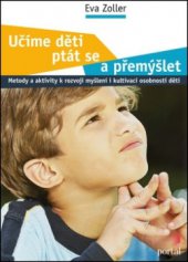 kniha Učíme děti ptát se a přemýšlet metody a aktivity k rozvoji myšlení i kultivaci osobnosti dětí, Portál 2012