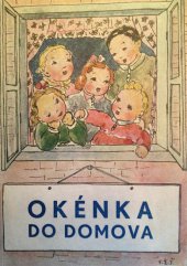 kniha Okénka do domova [Díl I Čtení o dětském domově dr. Karla Farského., Ústřední rada církve československé 1947