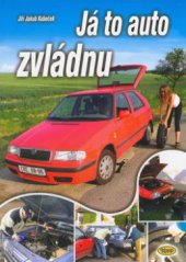 kniha Já to auto zvládnu, aneb, Střípky všeho, co k autu patří, Kopp 2004