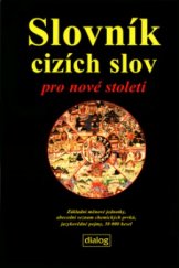 kniha Slovník cizích slov pro nové století základní měnové jednotky, abecední seznam chemických prvků, jazykovědné pojmy : 30000 hesel, Dialog 2002