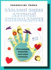 kniha Základní kniha aktivní chiromantie převezměte kontrolu nad svým životem!, Votobia 1998