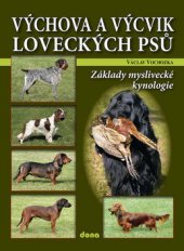 kniha Výchova a výcvik loveckých psů základy myslivecké kynologie, Dona 2009
