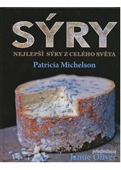 kniha Sýry nejlepší ručně vyráběné sýry na světě : putování po celém světě za chutěmi a tradicemi ručně vyráběných sýrů, Svojtka & Co. 2012