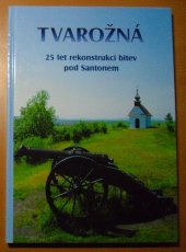 kniha Tvarožná, 1805-2005 25 let rekonstrukcí bitevních scén ve Tvarožné pod návrším Santon, připomínajících Bitvu tří císařů, 2.12.1805, Obec Tvarožná 2005