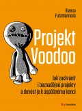 kniha Projekt Voodoo Jak zachránit i beznadějné projekty a dovést je k úspěšnému konci, BizBooks 2014
