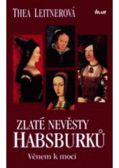 kniha Zlaté nevěsty Habsburků věnem k moci, Ikar 2002