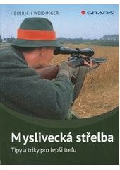 kniha Myslivecká střelba tipy a triky pro lepší trefu, Grada 2013