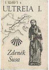 kniha Ultreia Díl I., - Od Vltavy k Loiře - zpráva o putování z Prahy až na konec světa 1991-1996., Zdeněk Susa 1998