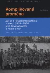 kniha Komplikovaná proměna jak se z Pětasedmdesátníků v letech 1918-1920 stali Devětadvacátí a nejen o nich, Muzeum Jindřichohradecka 2010