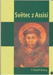 kniha Světec z Assisi nový pohled na život svatého Františka z Assisi, Řád 2011