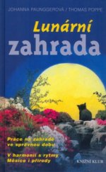 kniha Lunární zahrada práce na zahradě ve správnou dobu : v harmonii s rytmy Měsíce i přírody, Knižní klub 2005