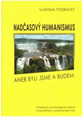 kniha Nadčasový humanismus, aneb, Byli jsme a budem [filozofická a politologická reflexe hospodářské a společenské krize], Marek Belza 2010