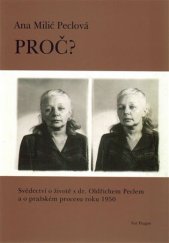 kniha Proč? Svědectví o životě s dr. Oldřichem Peclem a o pražském procesu roku 1950, Fori Prague 2017