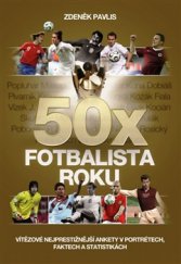 kniha 50x Fotbalista roku Vítězové nejprestižnější ankety v portrétech, faktech a statistikách, XYZ 2016