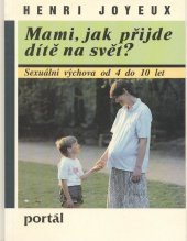 kniha Mami, jak přijde dítě na svět? [sexuální výchova od 4 do 10 let], Portál 1994