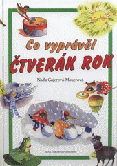 kniha Co vyprávěl čtverák rok pohádky z peříček, květů, klasů, jiskřiček, Nová tiskárna Pelhřimov 2008