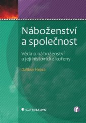 kniha Náboženství a společnost věda o náboženství a její historické kořeny, Grada 2010